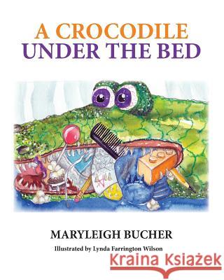 A Crocodile Under the Bed Maryleigh Bucher 9780990875222 Maryleigh Bucher - książka