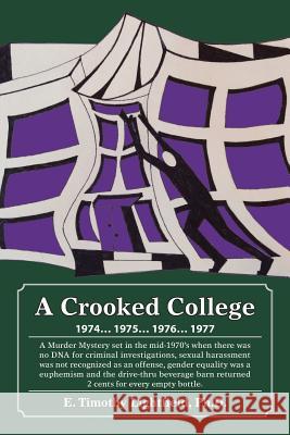 A Crooked College: 1974 . . . 1975 . . . 1976 . . . 1977 E Timothy Lightfield, PH D 9781546253440 Authorhouse - książka