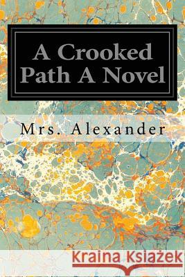 A Crooked Path A Novel Alexander, Mrs 9781539766506 Createspace Independent Publishing Platform - książka