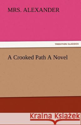 A Crooked Path a Novel Mrs. Alexander   9783842486928 tredition GmbH - książka