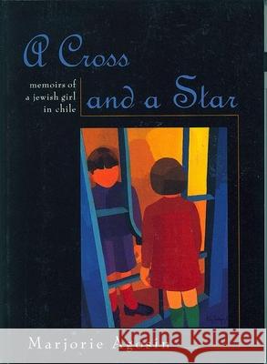 A Cross and a Star: Memoirs of a Jewish Girl in Chile Marjorie Agosin Marjorie Agosc-N Laura Riesco 9781558611764 Feminist Press - książka