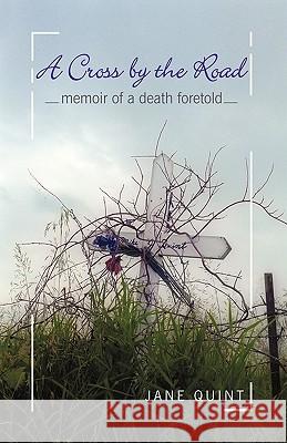 A Cross by the Road: Memoir of a Death Foretold Jane Quint 9781440194504 iUniverse - książka