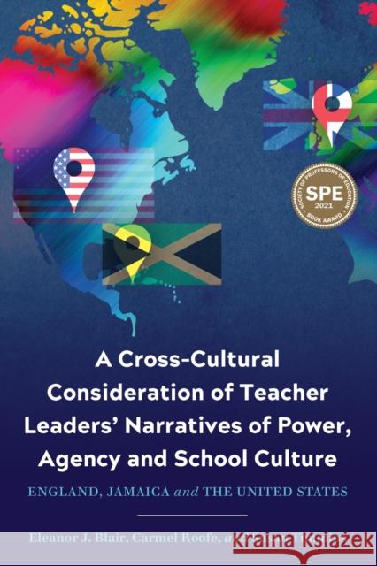 A Cross-Cultural Consideration of Teacher Leaders' Narratives of Power, Agency and School Culture: England, Jamaica and the United States Eleanor J. Blair Carmel Roofe Susan Timmins 9781975501570 Myers Education PR - książka