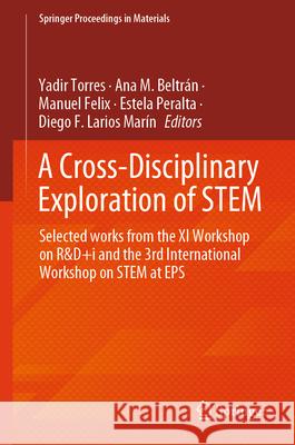 A Cross-Disciplinary Exploration of Stem: Selected Works from the XI Workshop on R&d+i and the 3rd International Workshop on Stem at EPS Yadir Torres Ana M. Beltr?n Manuel Felix 9783031999864 Springer - książka