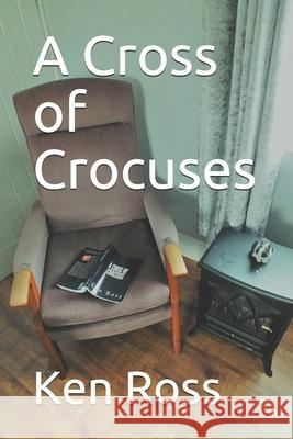 A Cross of Crocuses Ken Ross 9781979559850 Createspace Independent Publishing Platform - książka