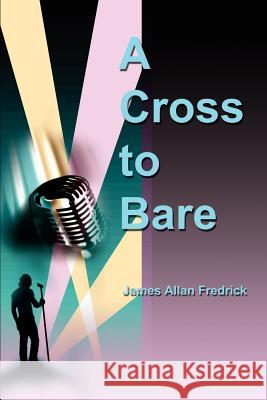 A Cross to Bare James Allan Fredrick 9780595197019 Writers Club Press - książka