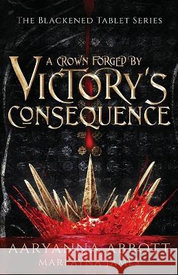 A Crown Forged By Victory\'s Consequence: Epic Fantasy with Romantic Elements Aaryanna Abbott Marlayna James Keylin Rivers 9780991851287 Friends with Pens Author Group - książka