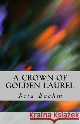 A Crown of Golden Laurel Rita Boehm 9781720954071 Createspace Independent Publishing Platform - książka