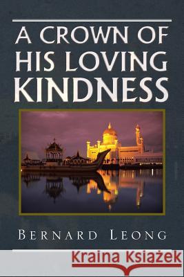 A Crown Of His loving Kindness Leong, Bernard 9781503504332 Xlibris Corporation - książka