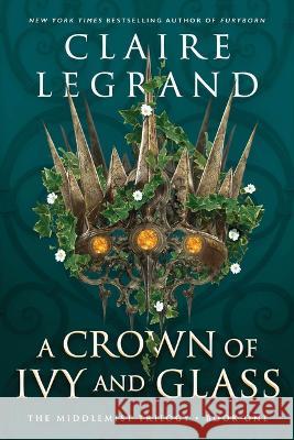 A Crown of Ivy and Glass Claire Legrand 9781728294971 Sourcebooks Casablanca - książka