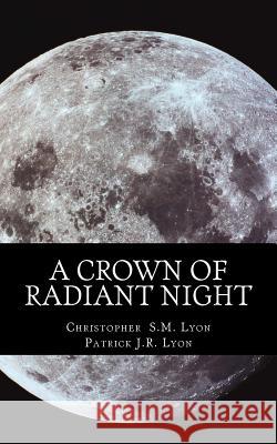 A Crown of Radiant Night Christopher S. M. Lyon Patrick J. R. Lyon 9781512328875 Createspace - książka