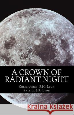 A Crown of Radiant Night: The Seven Thunders of Heaven, Book I Volume I Christopher S. M. Lyon Eoin G. Lyon Patrick J. R. Lyon 9781503338432 Createspace - książka