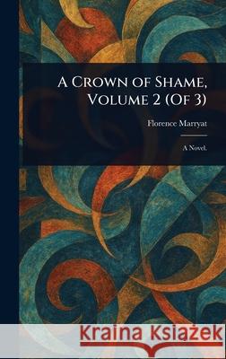 A Crown of Shame, Volume 2 (Of 3) Florence Marryat 9781025236834 Anson Street Press - książka