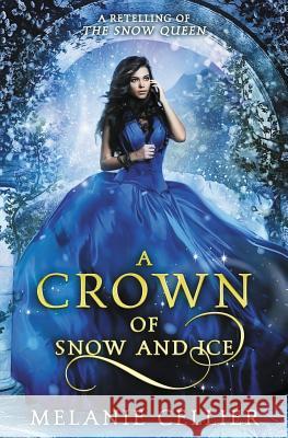 A Crown of Snow and Ice: A Retelling of The Snow Queen Melanie Cellier 9780648305156 Luminant Publications - książka