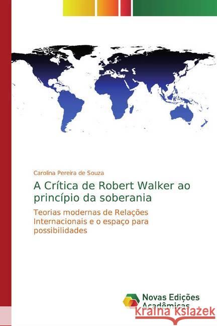 A Crítica de Robert Walker ao princípio da soberania : Teorias modernas de Relações Internacionais e o espaço para possibilidades Pereira de Souza, Carolina 9786139769704 Novas Edicioes Academicas - książka