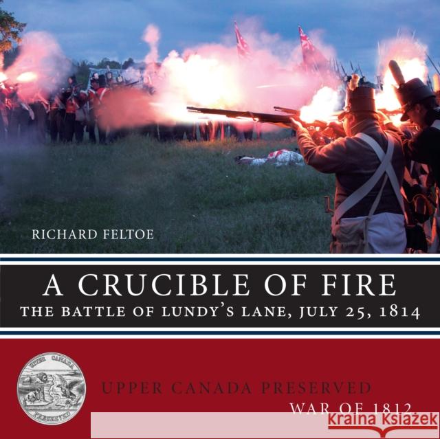 A Crucible of Fire: The Battle of Lundy's Lane, July 25, 1814 Feltoe, Richard 9781459722125 Dundurn Group - książka