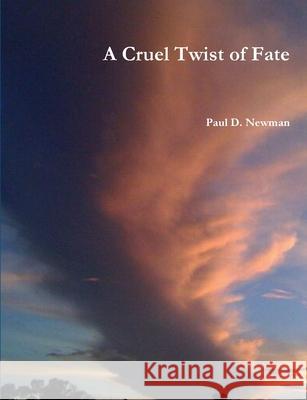 A Cruel Twist of Fate Paul D. Newman 9781458389701 Lulu.com - książka