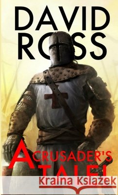 A Crusader\'s Tale! David Ross 9781300723363 Lulu.com - książka
