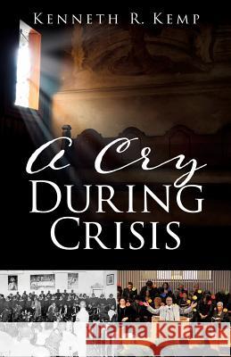 A Cry During Crisis Kenneth R Kemp 9781545656266 Xulon Press - książka