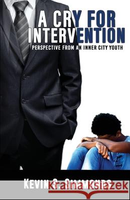 A Cry For Intervention: Perspective From An Inner-City Youth Kevin S. Simmonds 9781953759009 Dayelight Publishers - książka