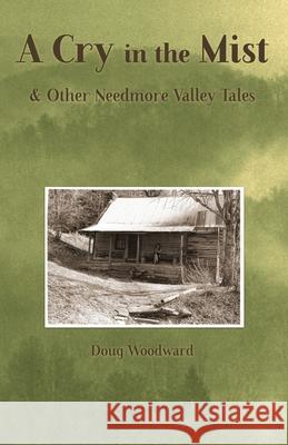 A Cry in the Mist & Other Needmore Valley Tales Doug Woodward 9780977931415 Headwaterspublishing.com - książka