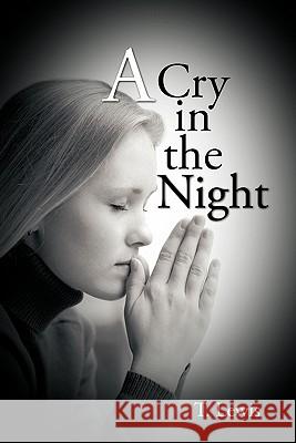 A Cry in the Night T. Lewis 9781452085982 Authorhouse - książka