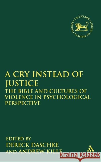 A Cry Instead of Justice: The Bible and Cultures of Violence in Psychological Perspective Daschke, Dereck 9780567027245 T & T Clark International - książka