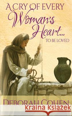 A Cry of Every Woman's Heart ... to be loved Cohen, Deborah 9781503079182 Createspace - książka