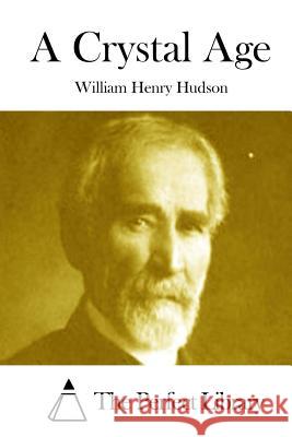 A Crystal Age William Henry Hudson The Perfect Library 9781512000962 Createspace - książka