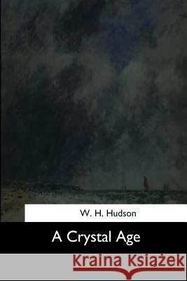 A Crystal Age W. H. Hudson 9781544280875 Createspace Independent Publishing Platform - książka