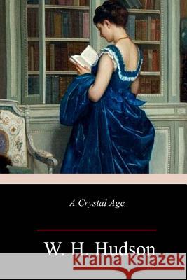 A Crystal Age W. H. Hudson 9781986787291 Createspace Independent Publishing Platform - książka