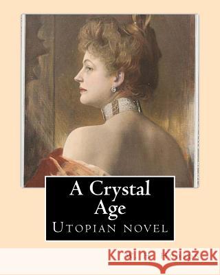 A Crystal Age. By: W. H. Hudson (William Henry Hudson): Utopian novel Hudson, W. H. 9781542722216 Createspace Independent Publishing Platform - książka