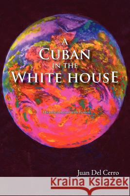 A Cuban in the White House Juan Del Cerro 9781425101107 Trafford Publishing - książka