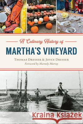 A Culinary History of Martha's Vineyard Thomas Dresser Joyce Dresser Marnely Murray 9781467157643 History Press - książka
