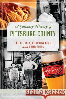 A Culinary History of Pittsburg County: Little Italy, Choctaw Beer and Lamb Fries David Cathey 9781626191624 History Press - książka