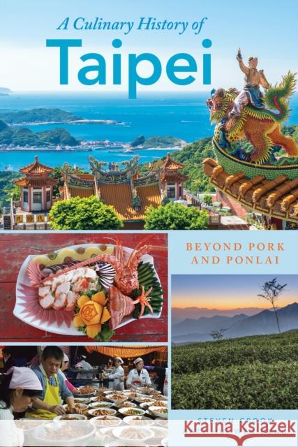 A Culinary History of Taipei: Beyond Pork and Ponlai Crook, Steven 9781538101377 Rowman & Littlefield Publishers - książka