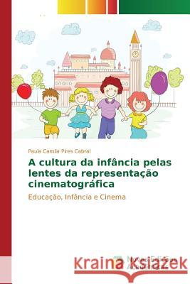 A cultura da infância pelas lentes da representação cinematográfica Pires Cabral Paula Camila 9786130153939 Novas Edicoes Academicas - książka