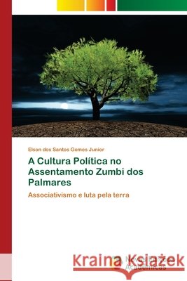 A Cultura Política no Assentamento Zumbi dos Palmares Dos Santos Gomes Junior, Elson 9786202036306 Novas Edicioes Academicas - książka