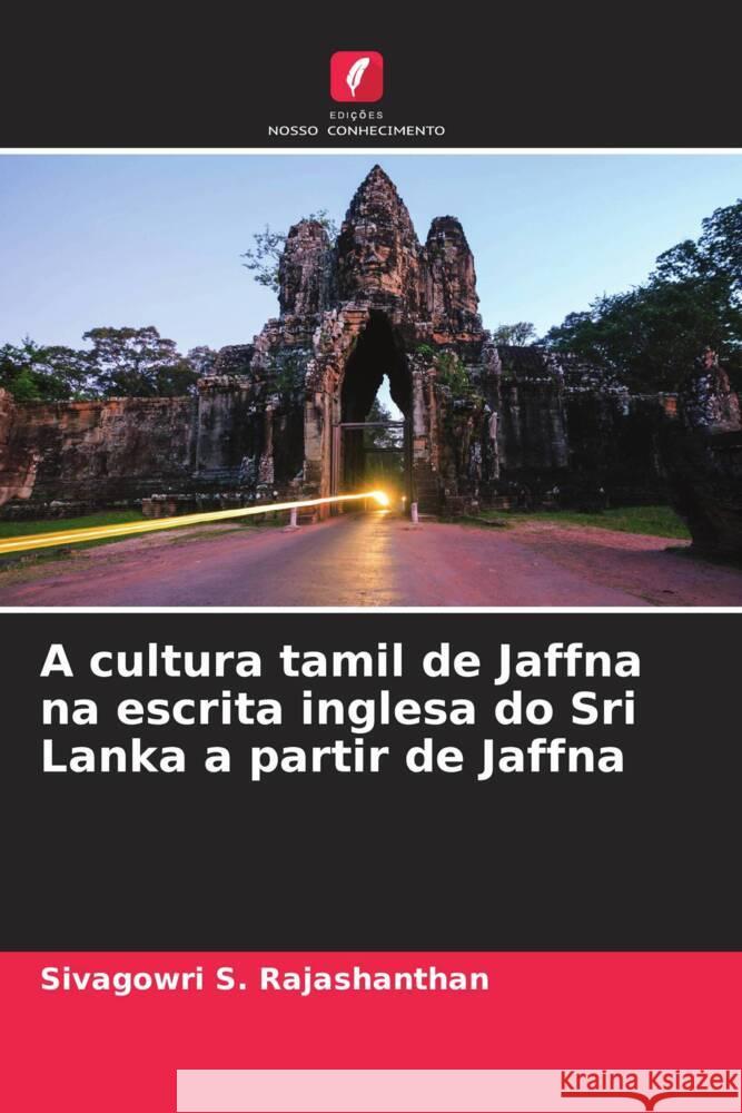 A cultura tamil de Jaffna na escrita inglesa do Sri Lanka a partir de Jaffna Sivagowri S. Rajashanthan 9786207417384 Edicoes Nosso Conhecimento - książka