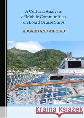 A Cultural Analysis of Mobile Communities on Board Cruise Ships: Aboard and Abroad Colin Symes 9781527572638 Cambridge Scholars Publishing - książka