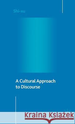 A Cultural Approach to Discourse Shi Xu Shi-Xu                                   Shi-Xu 9781403943347 Palgrave MacMillan - książka