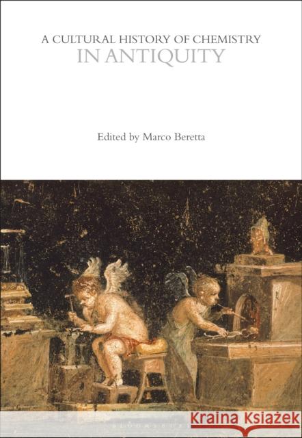 A Cultural History of Chemistry in Antiquity Marco Beretta 9781350552036 Bloomsbury Academic - książka