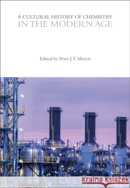 A Cultural History of Chemistry in the Modern Age Peter J. T. Morris 9781350552197 Bloomsbury Academic - książka
