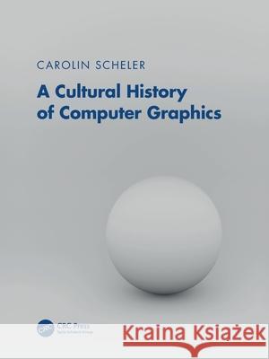 A Cultural History of Computer Graphics Scheler, Carolin 9781041088158 CRC Press - książka