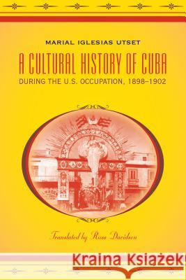 A Cultural History of Cuba during the U.S. Occupation, 1898-1902 Marial Iglesia Russ Davidson 9780807871928 University of North Carolina Press - książka