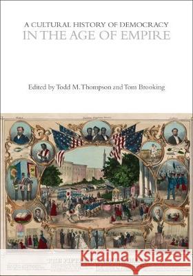 A Cultural History of Democracy in the Age of Empire Tom Brooking Todd M. Thompson Eugenio Biagini 9781350042896 Bloomsbury Academic - książka