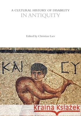 A Cultural History of Disability in Antiquity Christian Laes 9781350028524 Bloomsbury Academic - książka