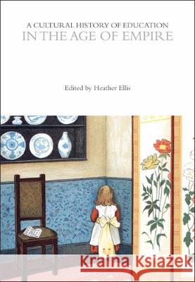 A Cultural History of Education in the Age of Empire Dr Heather Ellis (University of Sheffiel   9781350035201 Bloomsbury Academic - książka