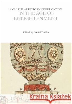 A Cultural History of Education in the Age of Enlightenment Professor Daniel Troehler (University of   9781350035157 Bloomsbury Academic - książka