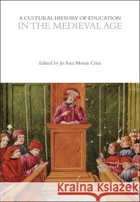 A Cultural History of Education in the Medieval Age Professor Jo Ann Moran Cruz (Georgetown    9781350035034 Bloomsbury Academic - książka